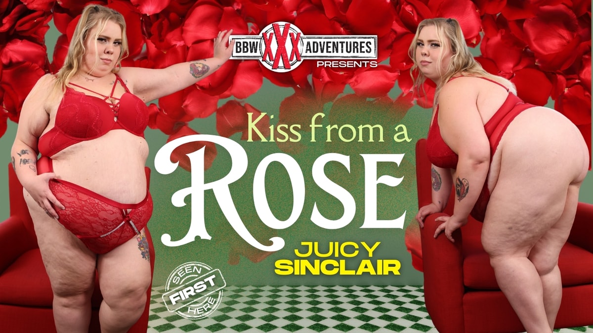 Juicy Sinclair Kiss From a Rose BBWXXXAdventures